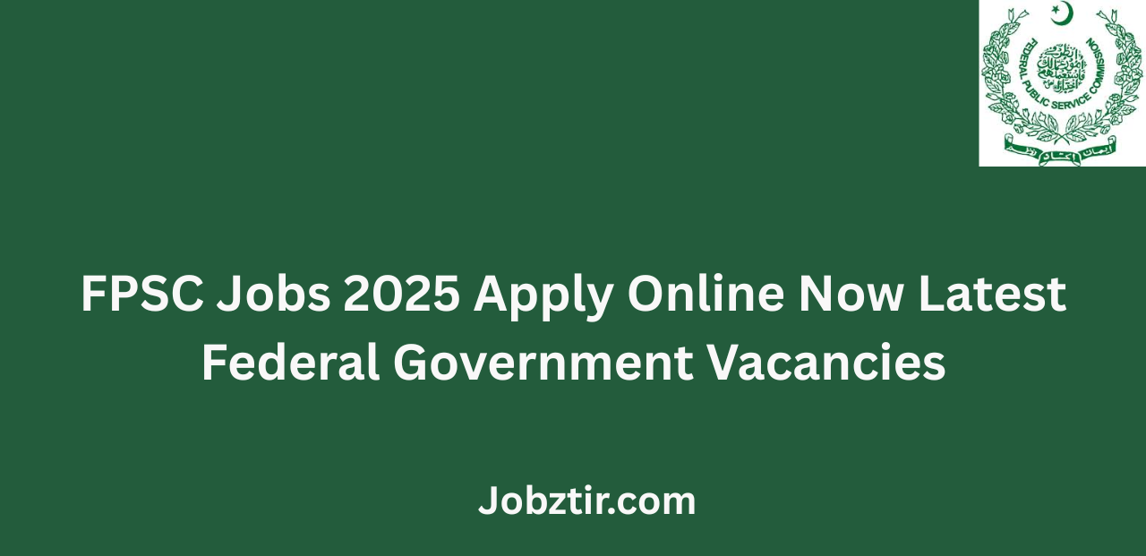 FPSC Jobs 2025 Apply Online Now Latest Federal Government Vacancies