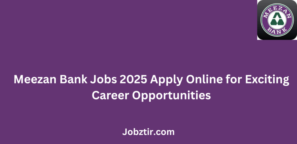Meezan Bank Jobs 2025 Apply Online for Exciting Career Opportunities