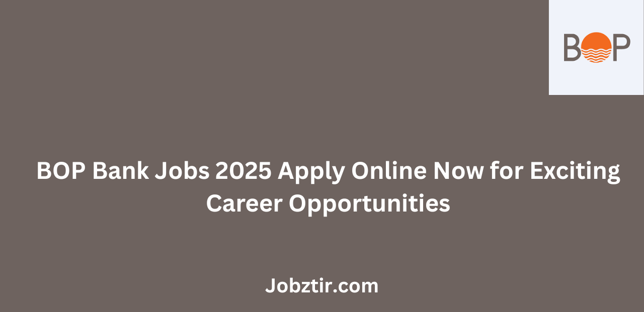 BOP Bank Jobs 2025 Apply Online Now for Exciting Career Opportunities